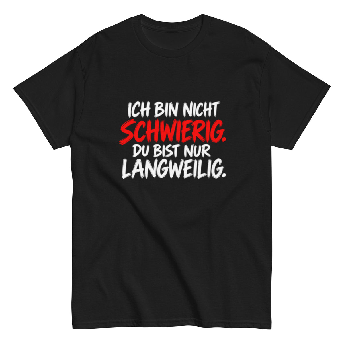 Lustiges schwarzes Sprüche T-Shirt mit dem Text „Ich bin nicht schwierig. Du bist nur langweilig.“ in weißer und roter Schrift.