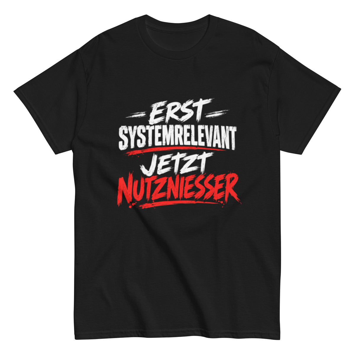 Schwarzes T-Shirt mit dem politischen Statement „Erst systemrelevant, jetzt Nutznießer“ in Weiß und Rot