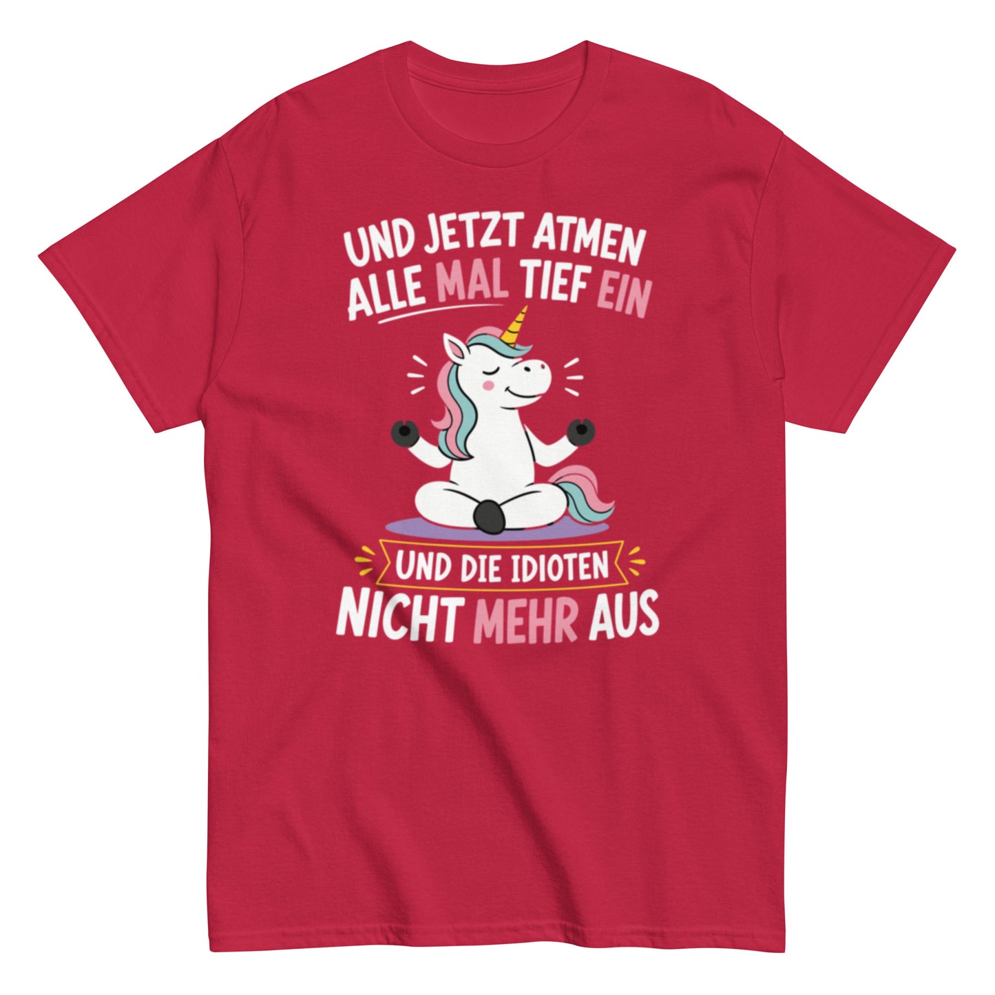 Lustiges Einhorn T-Shirt mit dem Spruch „Und jetzt atmen alle mal tief ein und die Idioten nicht mehr aus“.
