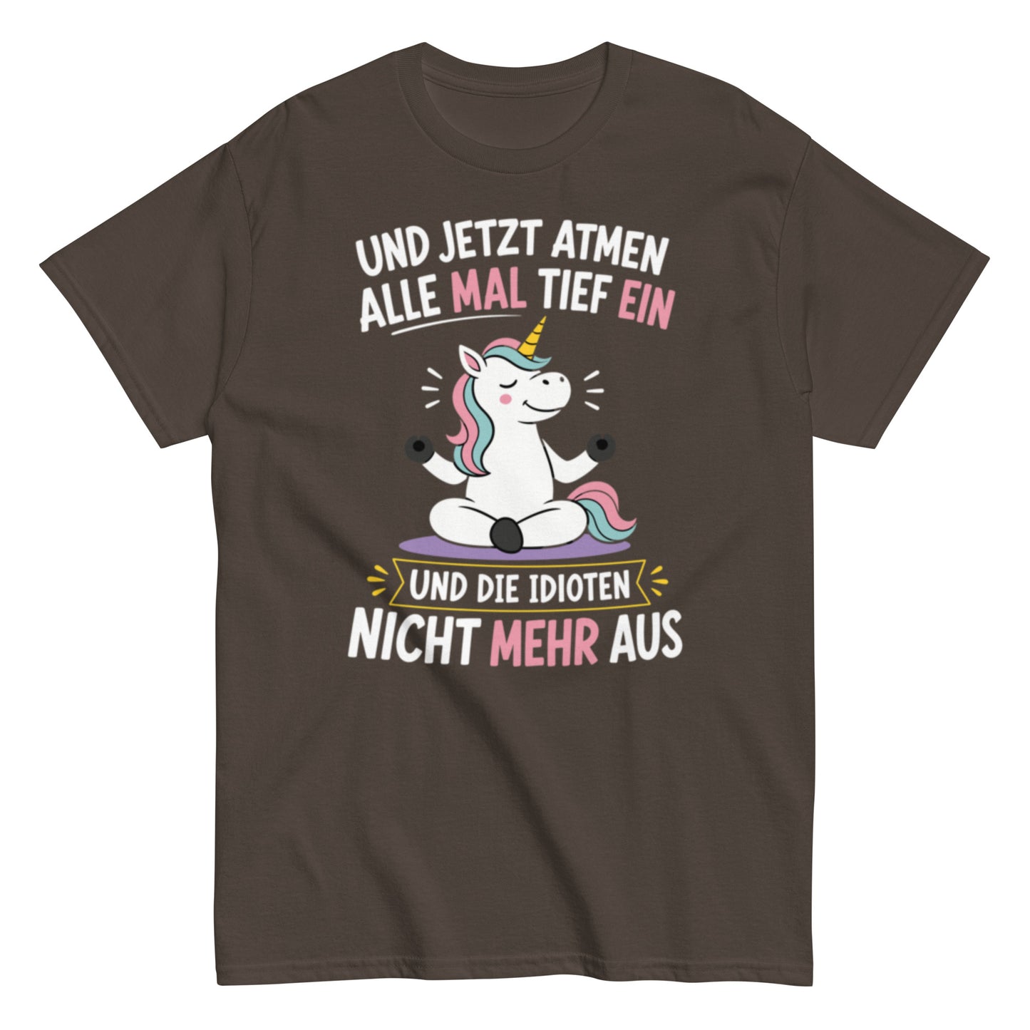 Lustiges Einhorn T-Shirt mit dem Spruch „Und jetzt atmen alle mal tief ein und die Idioten nicht mehr aus“.