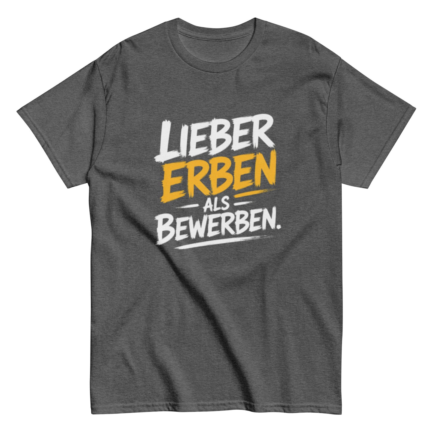 Schwarzes T-Shirt mit dem Spruch „Lieber Erben als Bewerben“ im modernen weißen und gelben Schrift-Design.
