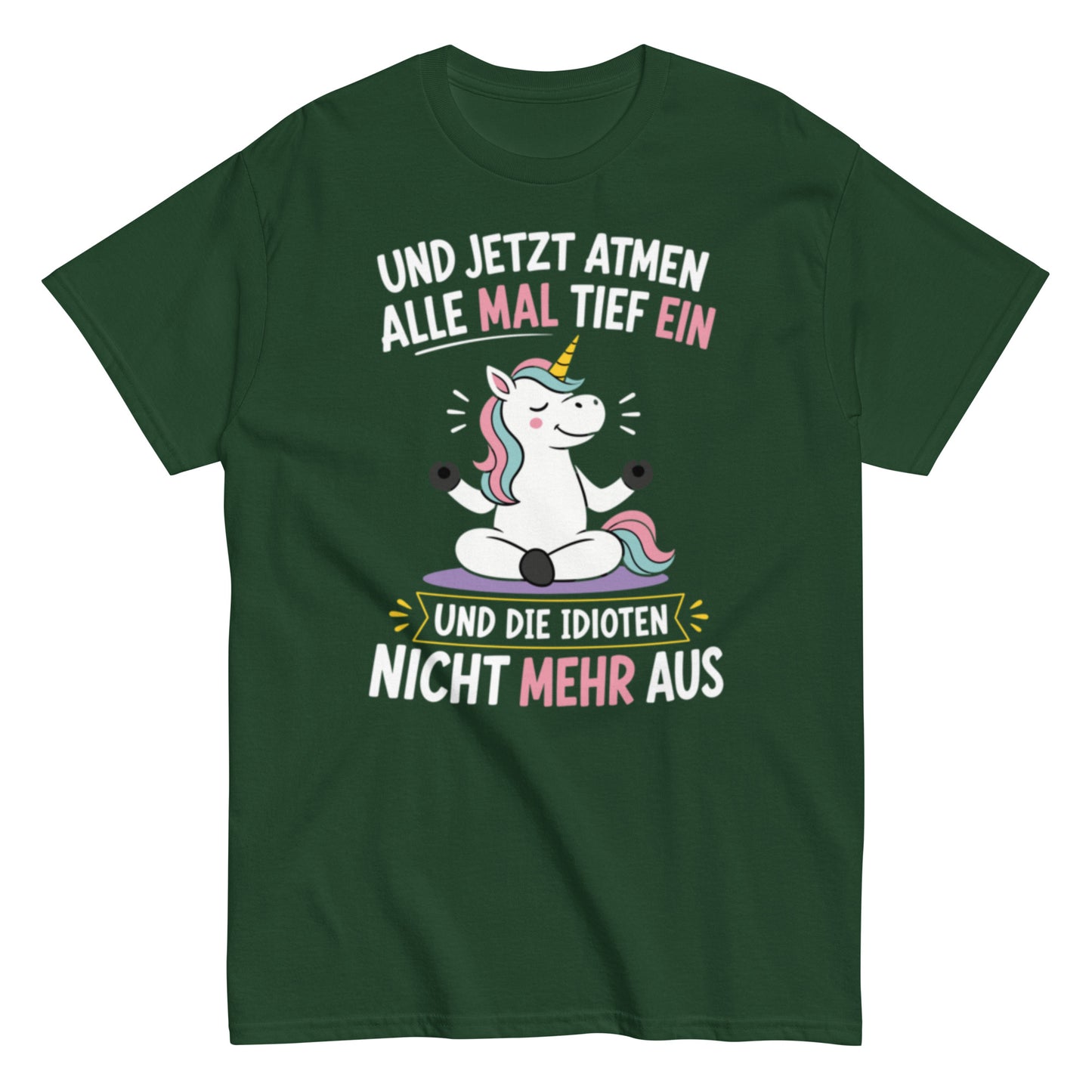 Lustiges Einhorn T-Shirt mit dem Spruch „Und jetzt atmen alle mal tief ein und die Idioten nicht mehr aus“.