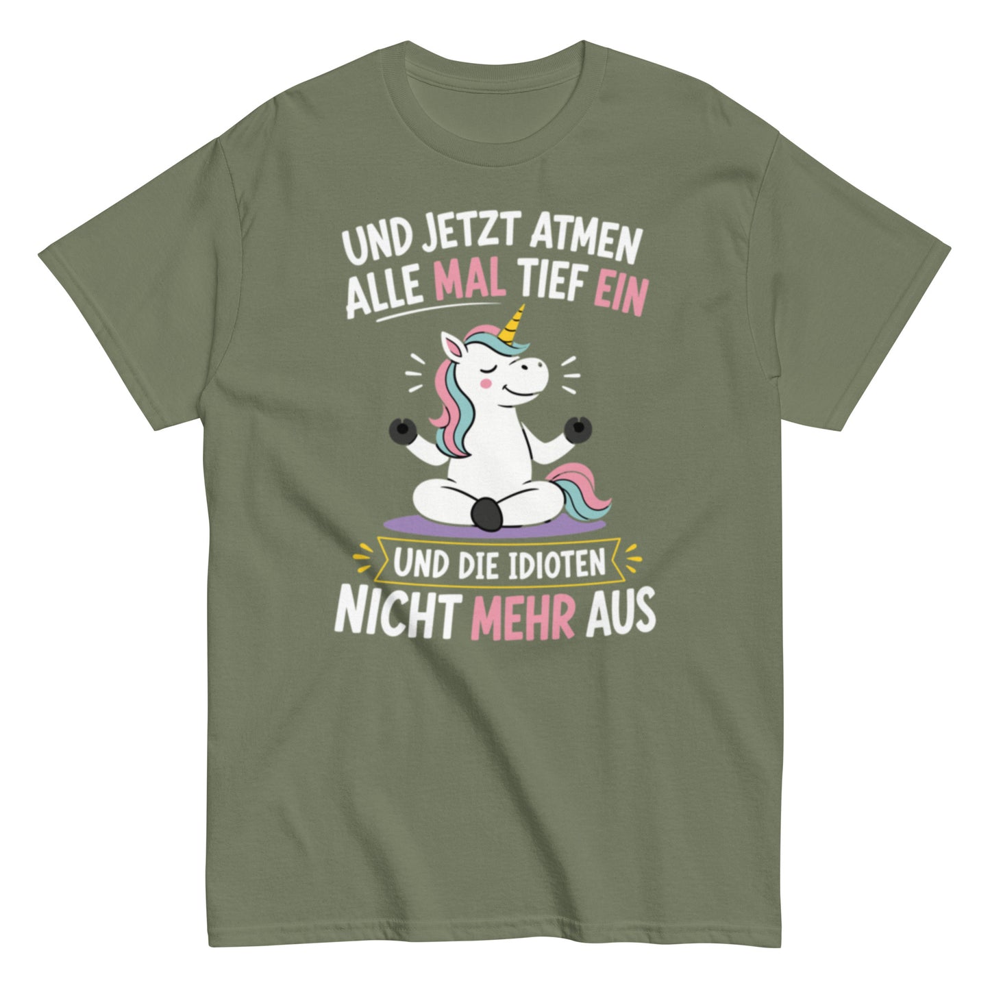 Lustiges Einhorn T-Shirt mit dem Spruch „Und jetzt atmen alle mal tief ein und die Idioten nicht mehr aus“.