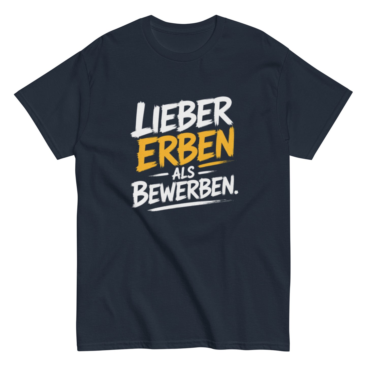 Schwarzes T-Shirt mit dem Spruch „Lieber Erben als Bewerben“ im modernen weißen und gelben Schrift-Design.