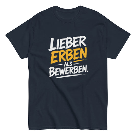 Schwarzes T-Shirt mit dem Spruch „Lieber Erben als Bewerben“ im modernen weißen und gelben Schrift-Design.