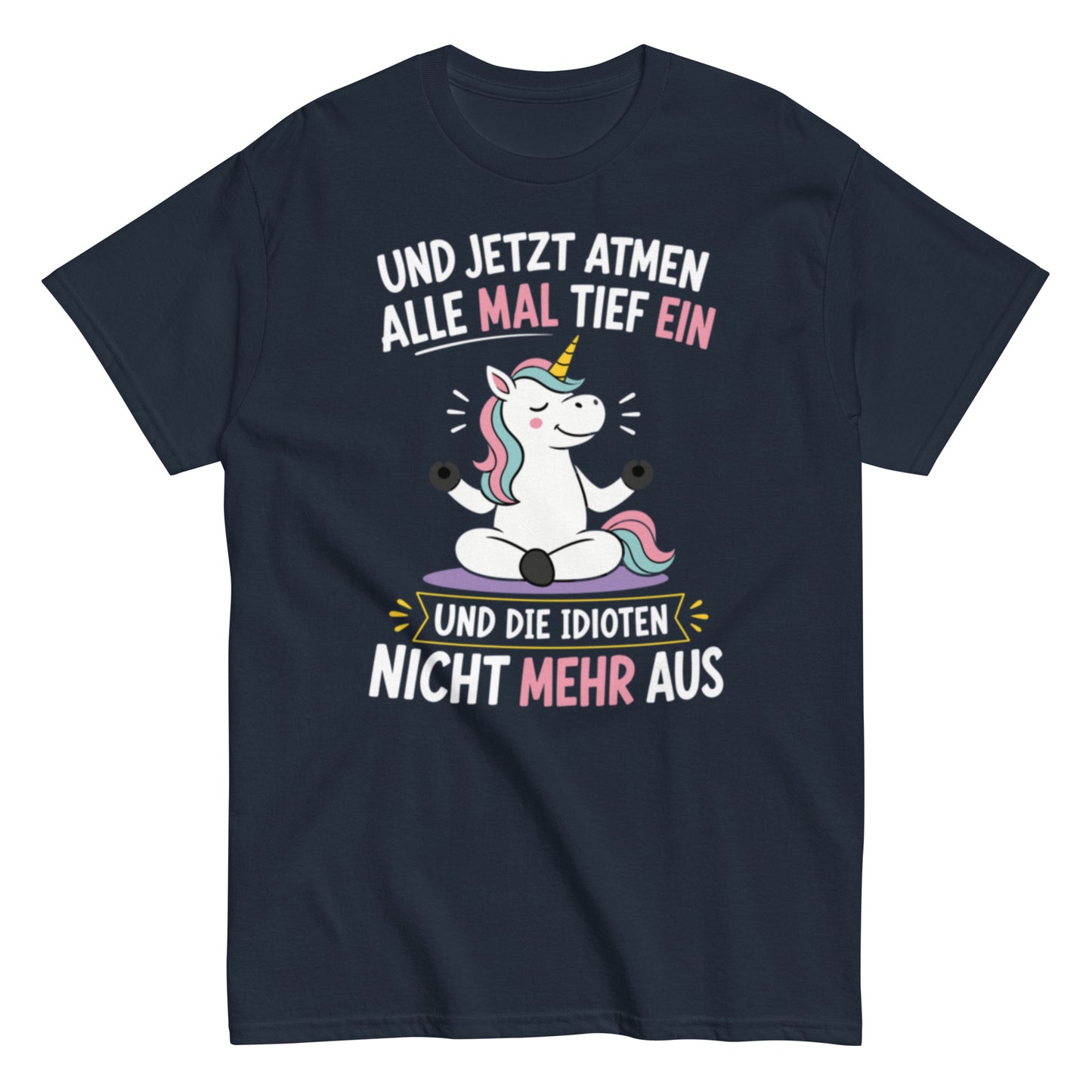 Lustiges Einhorn T-Shirt mit dem Spruch „Und jetzt atmen alle mal tief ein und die Idioten nicht mehr aus“.