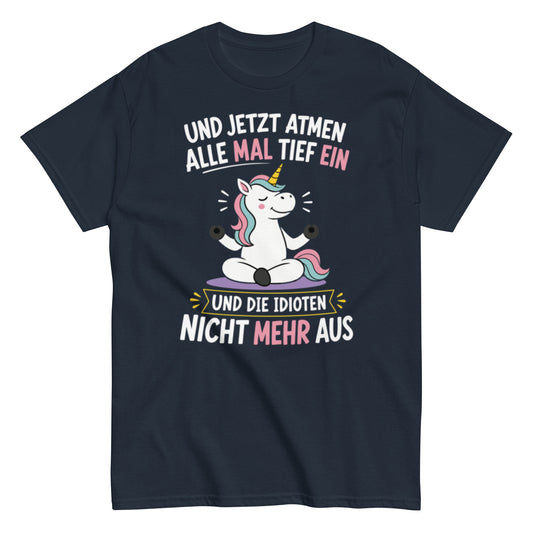 Lustiges Einhorn T-Shirt mit dem Spruch „Und jetzt atmen alle mal tief ein und die Idioten nicht mehr aus“.