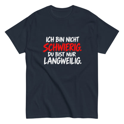 Lustiges schwarzes Sprüche T-Shirt mit dem Text „Ich bin nicht schwierig. Du bist nur langweilig.“ in weißer und roter Schrift.