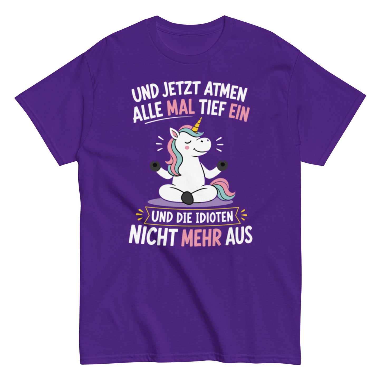 Lustiges Einhorn T-Shirt mit dem Spruch „Und jetzt atmen alle mal tief ein und die Idioten nicht mehr aus“.