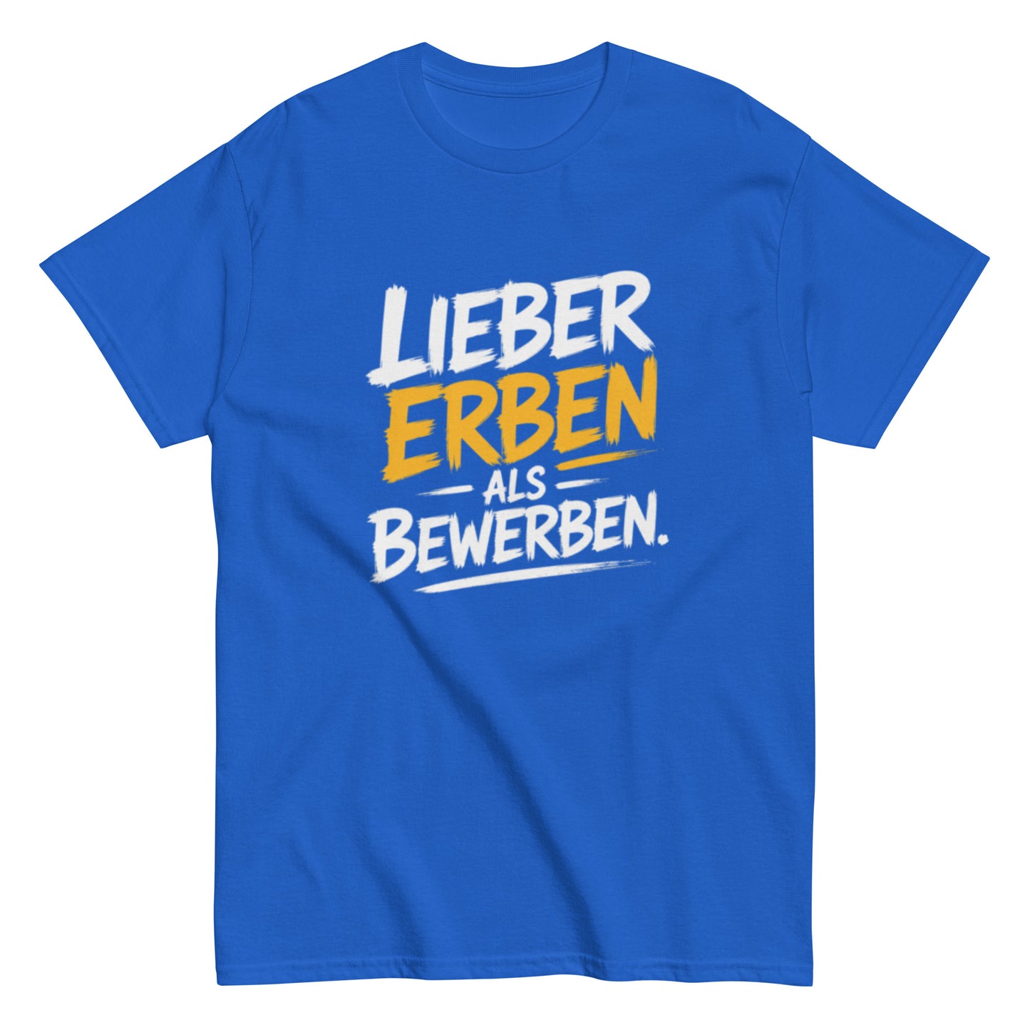 Schwarzes T-Shirt mit dem Spruch „Lieber Erben als Bewerben“ im modernen weißen und gelben Schrift-Design.