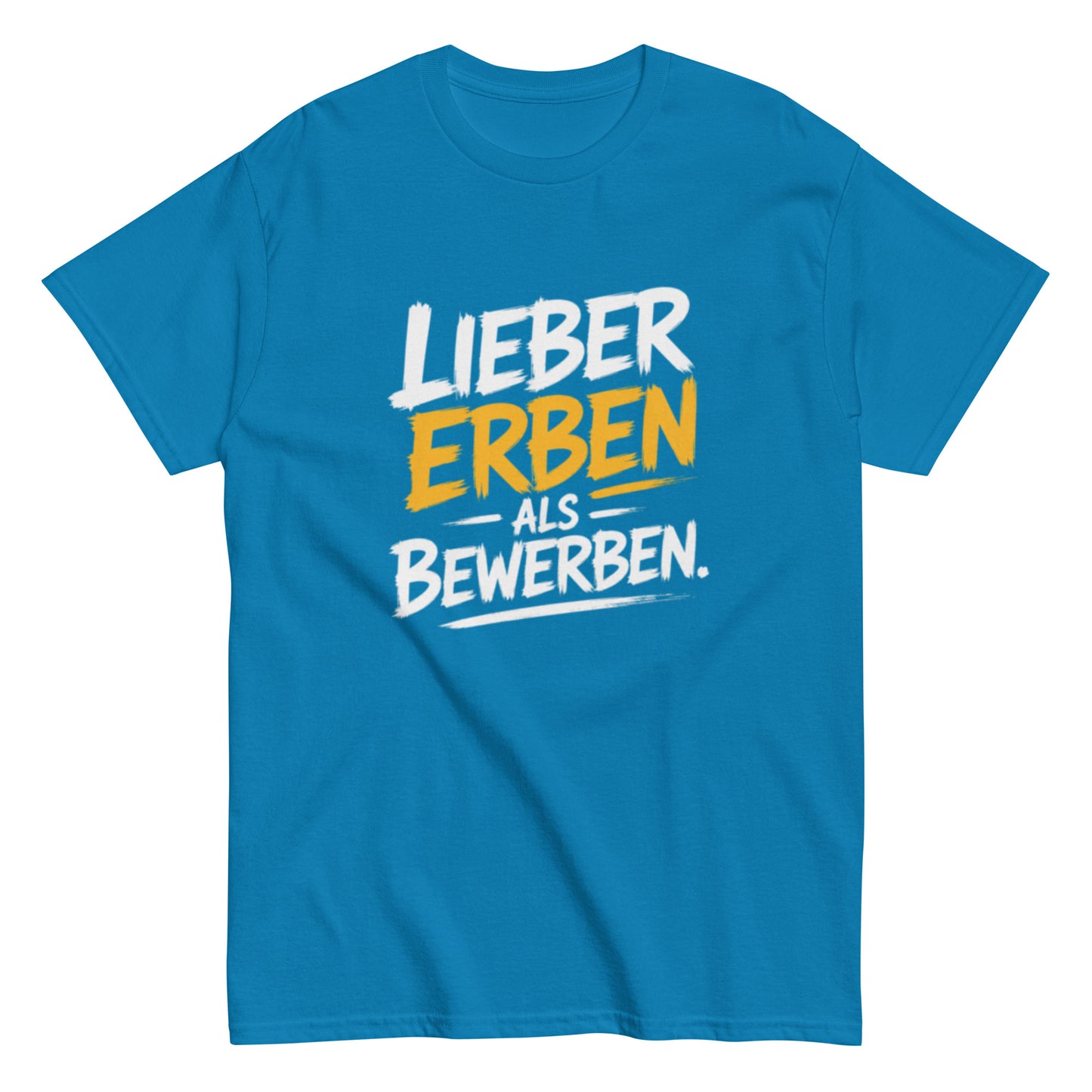 Schwarzes T-Shirt mit dem Spruch „Lieber Erben als Bewerben“ im modernen weißen und gelben Schrift-Design.