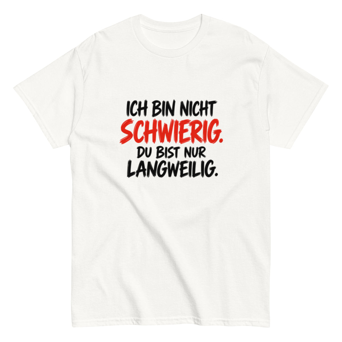 Lustiges schwarzes Sprüche T-Shirt mit dem Text „Ich bin nicht schwierig. Du bist nur langweilig.“ in weißer und roter Schrift.