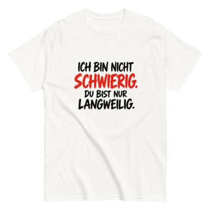 Lustiges schwarzes Sprüche T-Shirt mit dem Text „Ich bin nicht schwierig. Du bist nur langweilig.“ in weißer und roter Schrift.