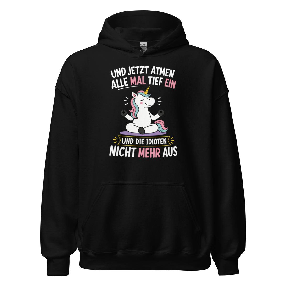 Weißer Hoodie mit buntem Einhorn beim Meditieren und dem lustigen Spruch „Und jetzt atmen alle mal tief ein und die Idioten nicht mehr aus“ in schwarzer und pinker Schrift.