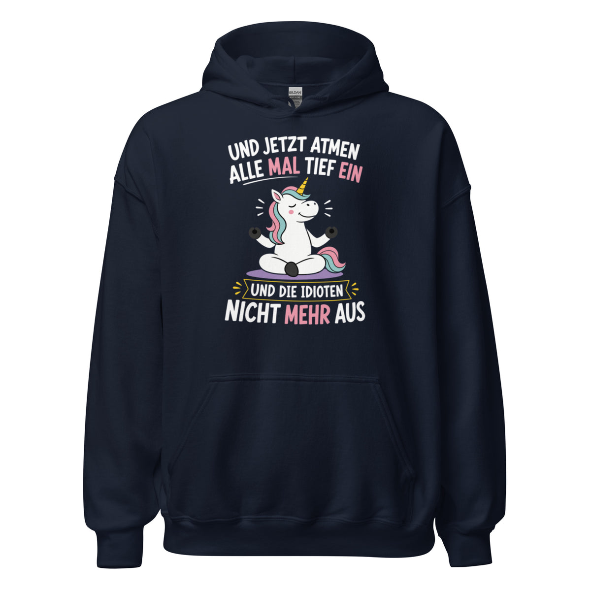 Weißer Hoodie mit buntem Einhorn beim Meditieren und dem lustigen Spruch „Und jetzt atmen alle mal tief ein und die Idioten nicht mehr aus“ in schwarzer und pinker Schrift.