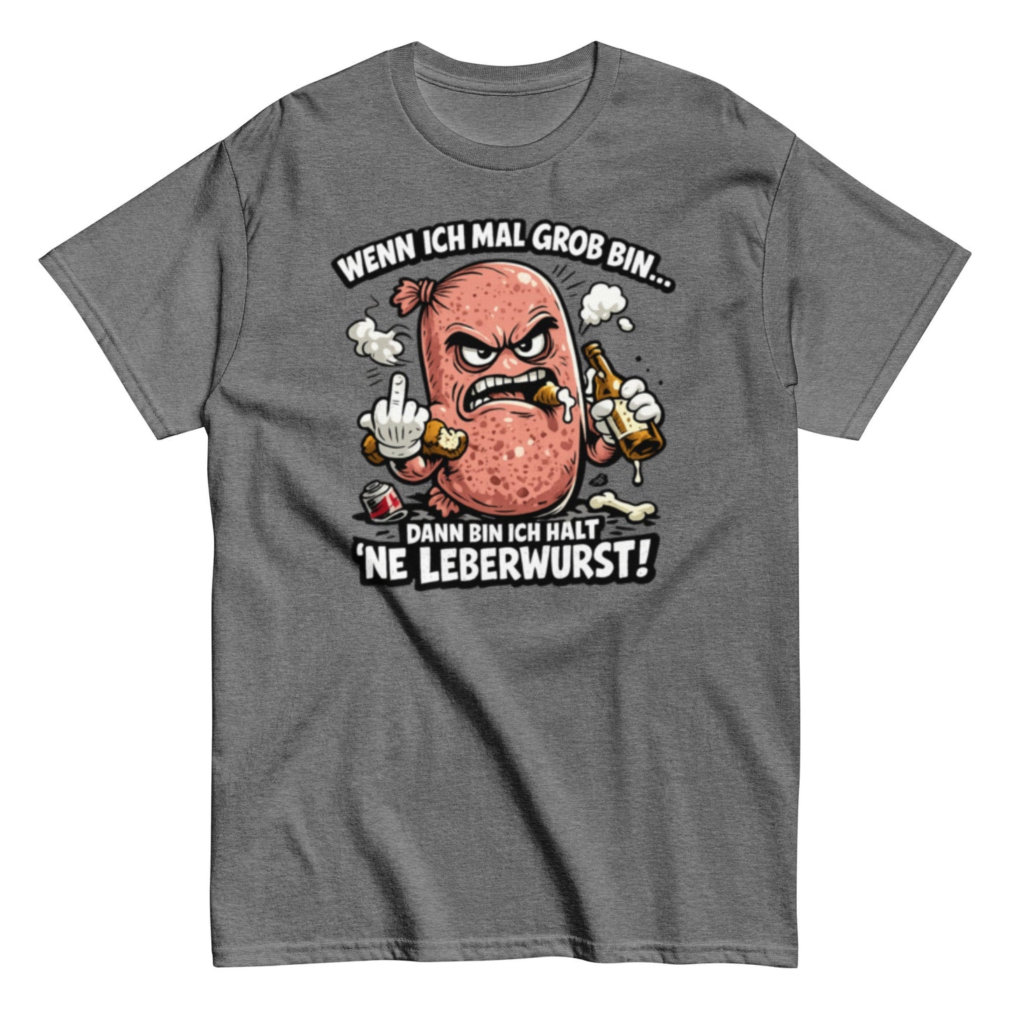Wenn ich mal Grob bin Leberwurst - Lustiges Unisex T-Shirt - SprücheKüche - Druckfrisch & frech