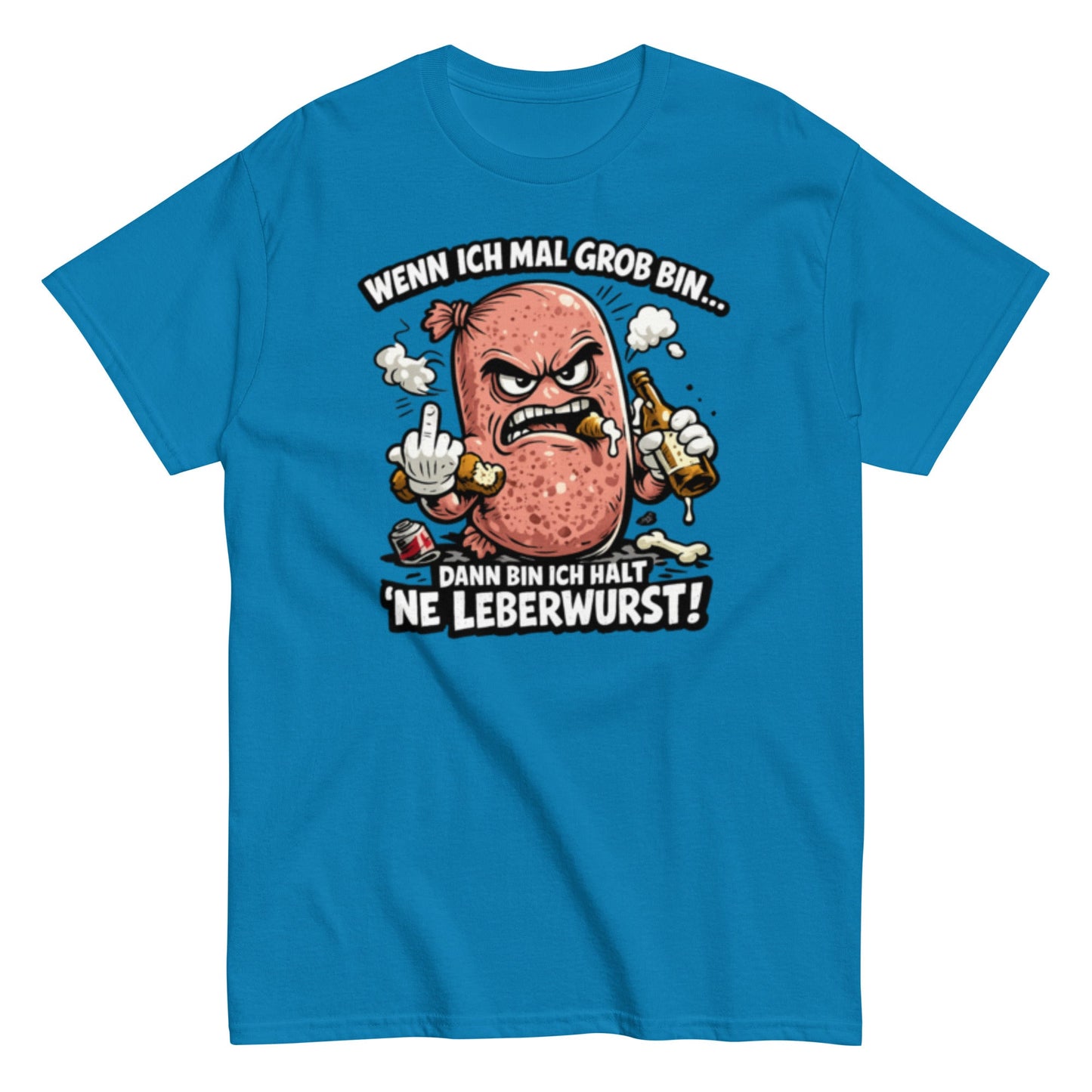 Wenn ich mal Grob bin Leberwurst - Lustiges Unisex T-Shirt - SprücheKüche - Druckfrisch & frech