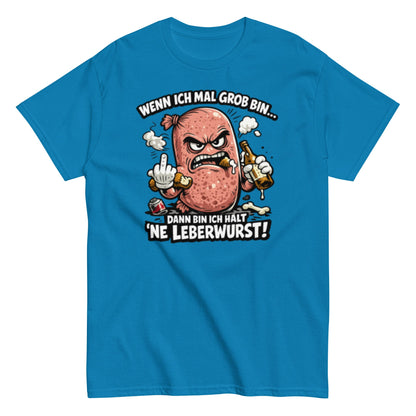 Wenn ich mal Grob bin Leberwurst - Lustiges Unisex T-Shirt - SprücheKüche - Druckfrisch & frech