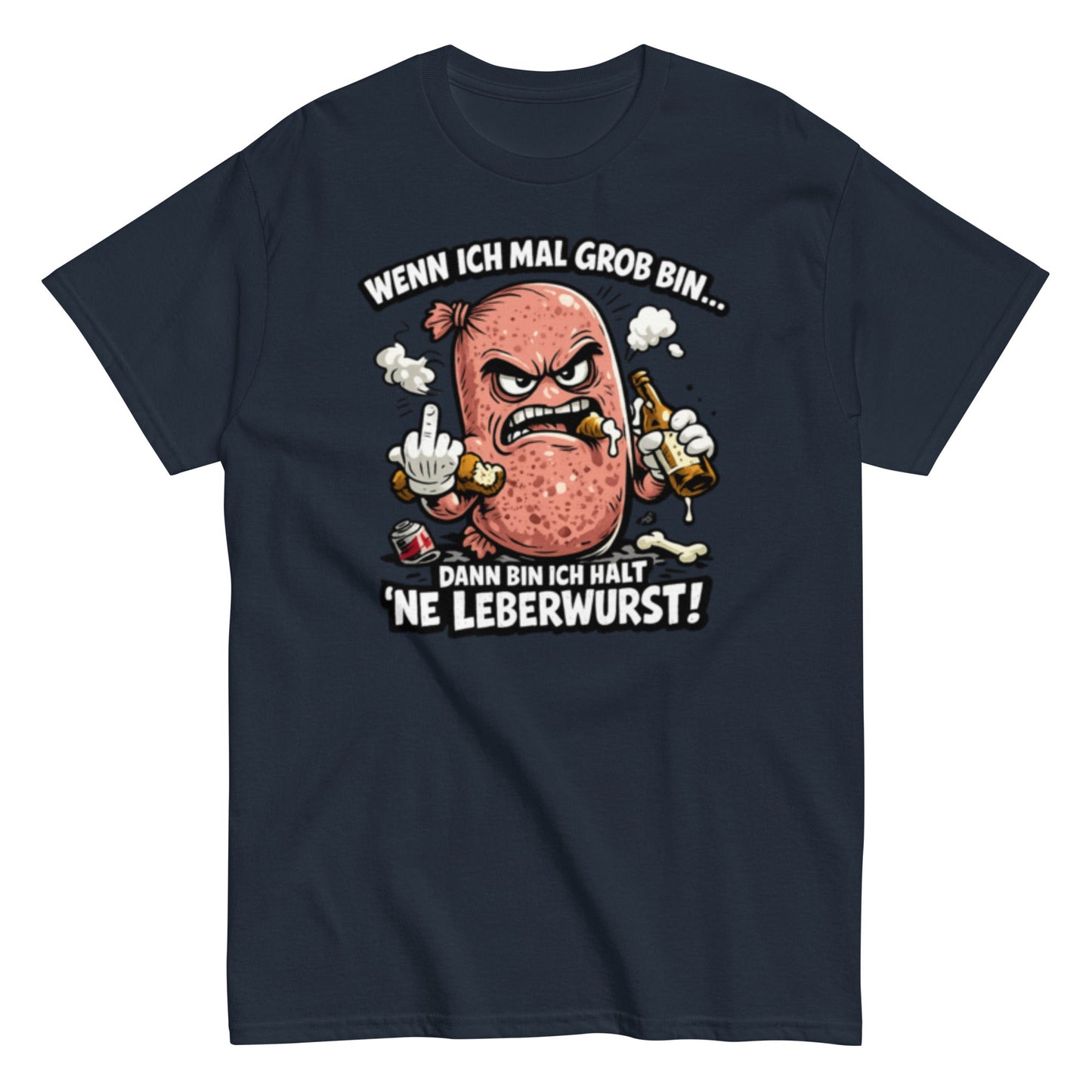Wenn ich mal Grob bin Leberwurst - Lustiges Unisex T-Shirt - SprücheKüche - Druckfrisch & frech