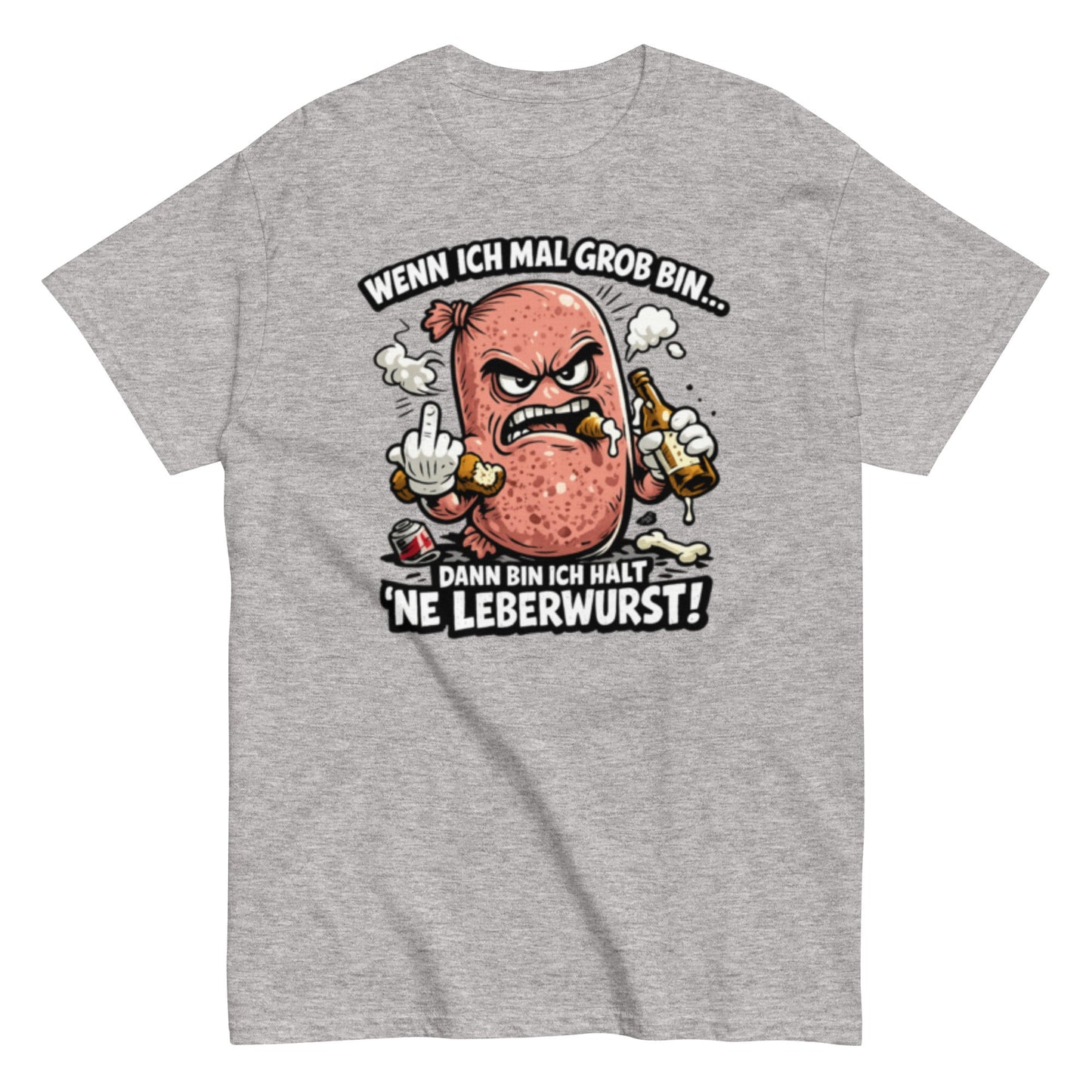 Wenn ich mal Grob bin Leberwurst - Lustiges Unisex T-Shirt - SprücheKüche - Druckfrisch & frech