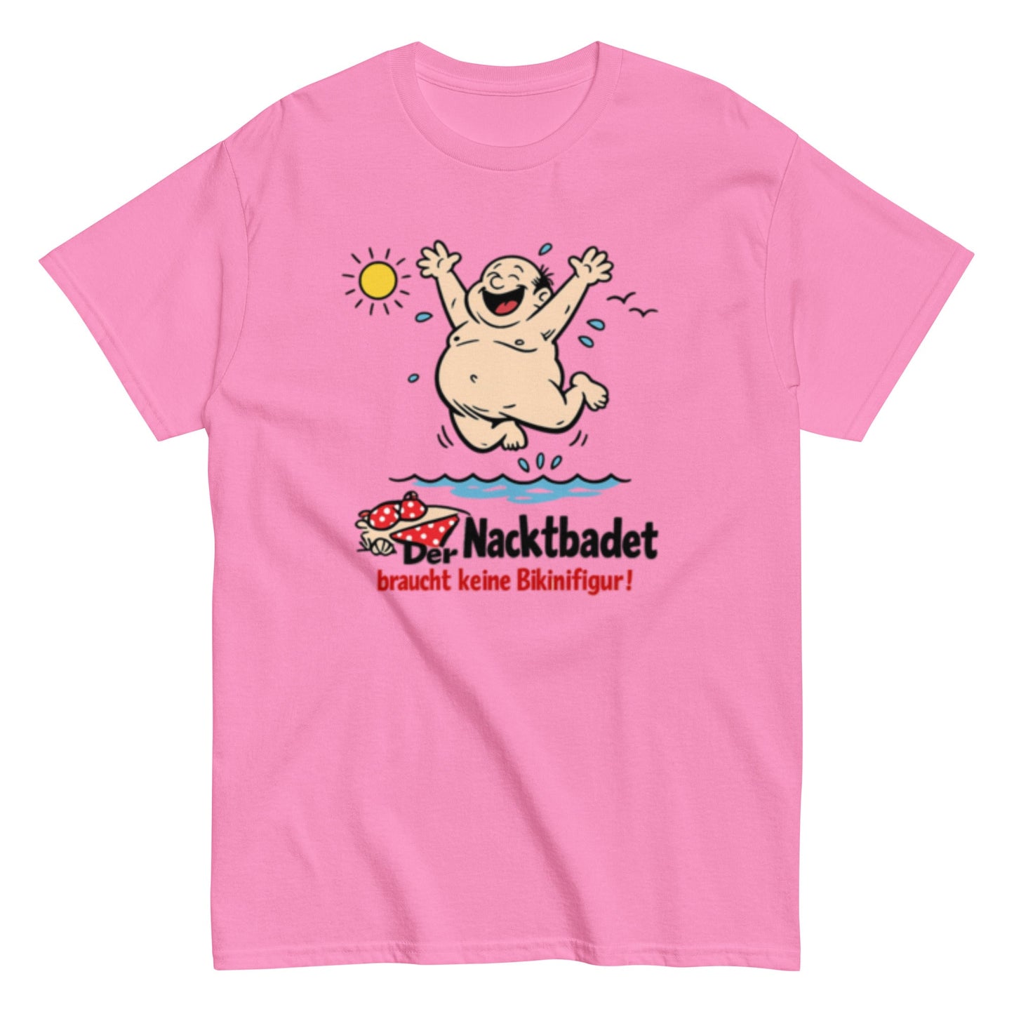 Wer Nacktbadet braucht keinen Bikini - Lustiges Unisex T-Shirt - SprücheKüche - Druckfrisch & frech