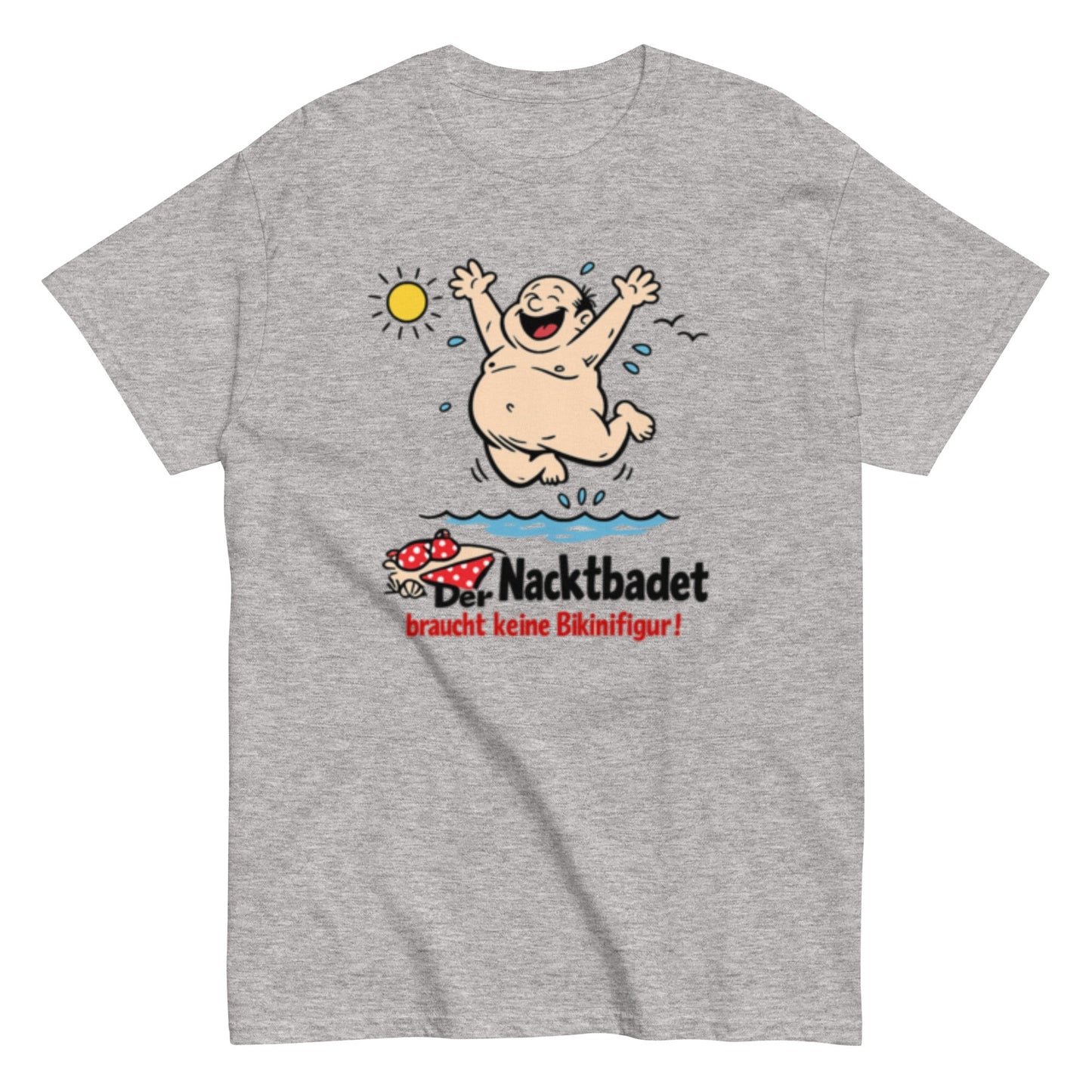 Wer Nacktbadet braucht keinen Bikini - Lustiges Unisex T-Shirt - SprücheKüche - Druckfrisch & frech