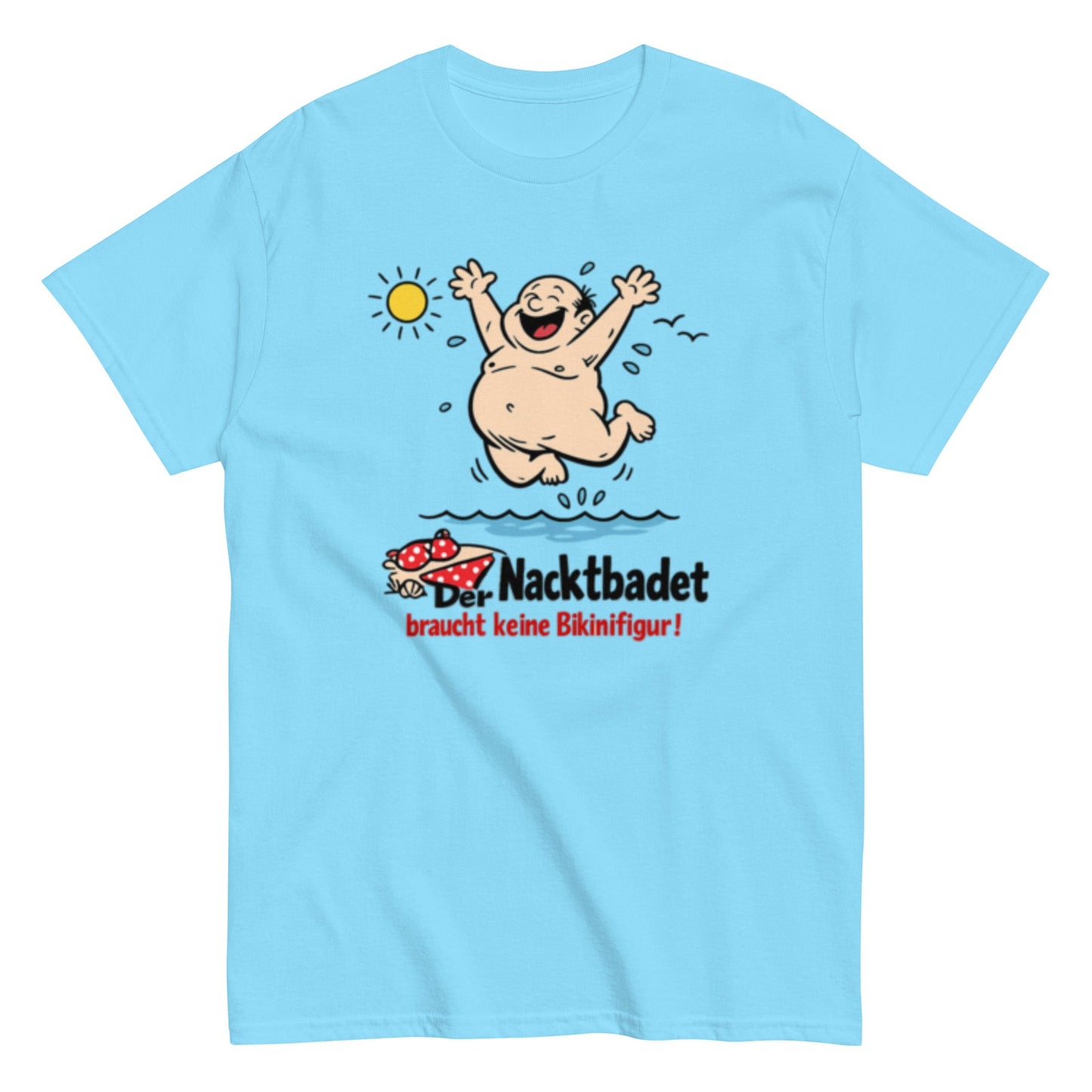 Wer Nacktbadet braucht keinen Bikini - Lustiges Unisex T-Shirt - SprücheKüche - Druckfrisch & frech
