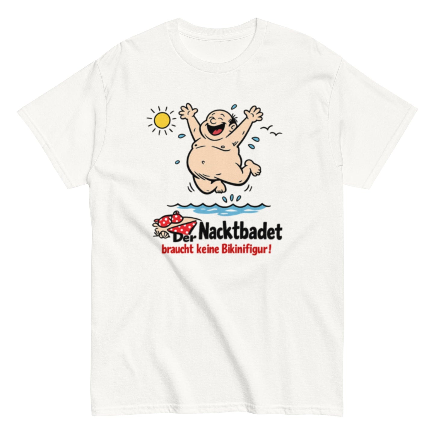 Wer Nacktbadet braucht keinen Bikini - Lustiges Unisex T-Shirt - SprücheKüche - Druckfrisch & frech
