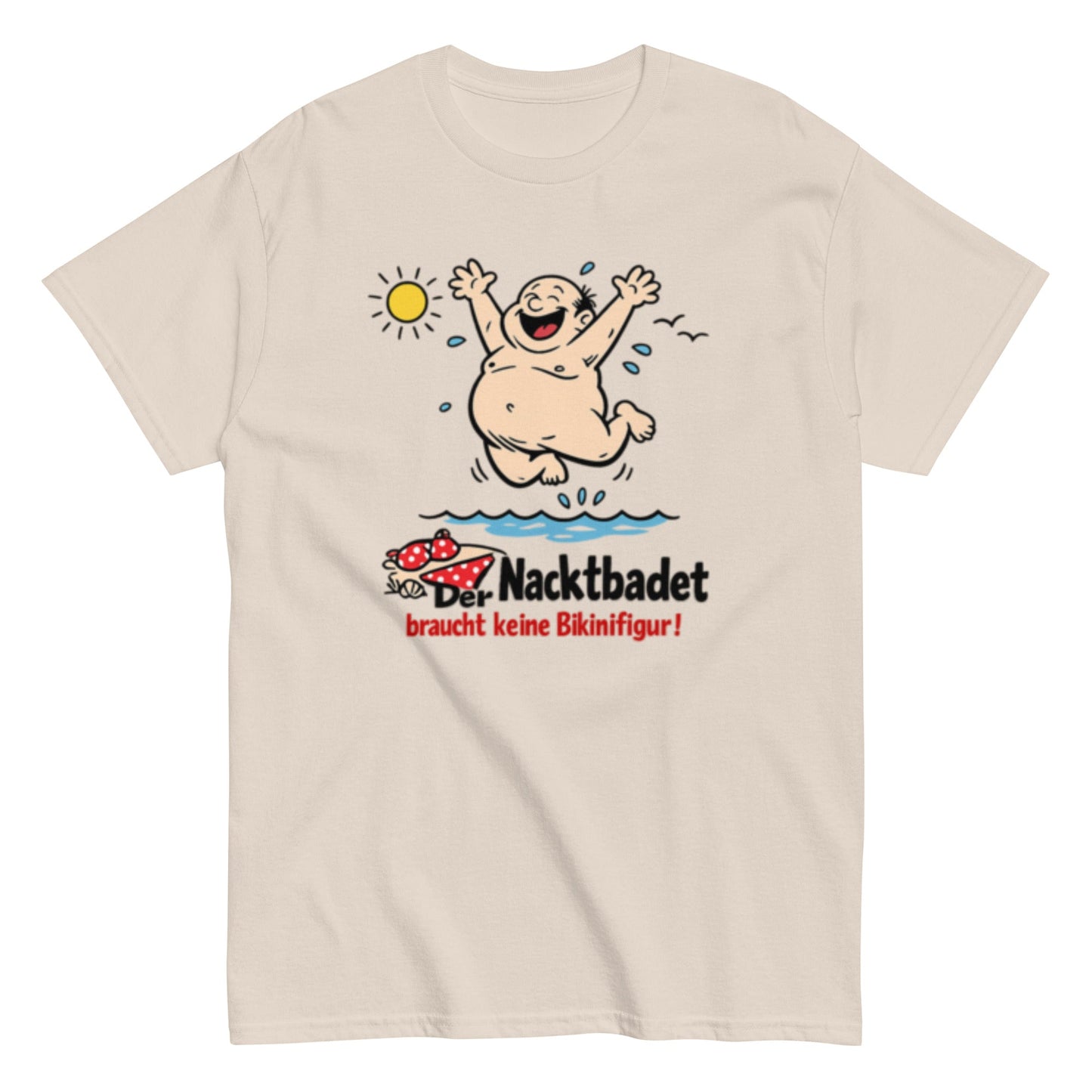 Wer Nacktbadet braucht keinen Bikini - Lustiges Unisex T-Shirt - SprücheKüche - Druckfrisch & frech