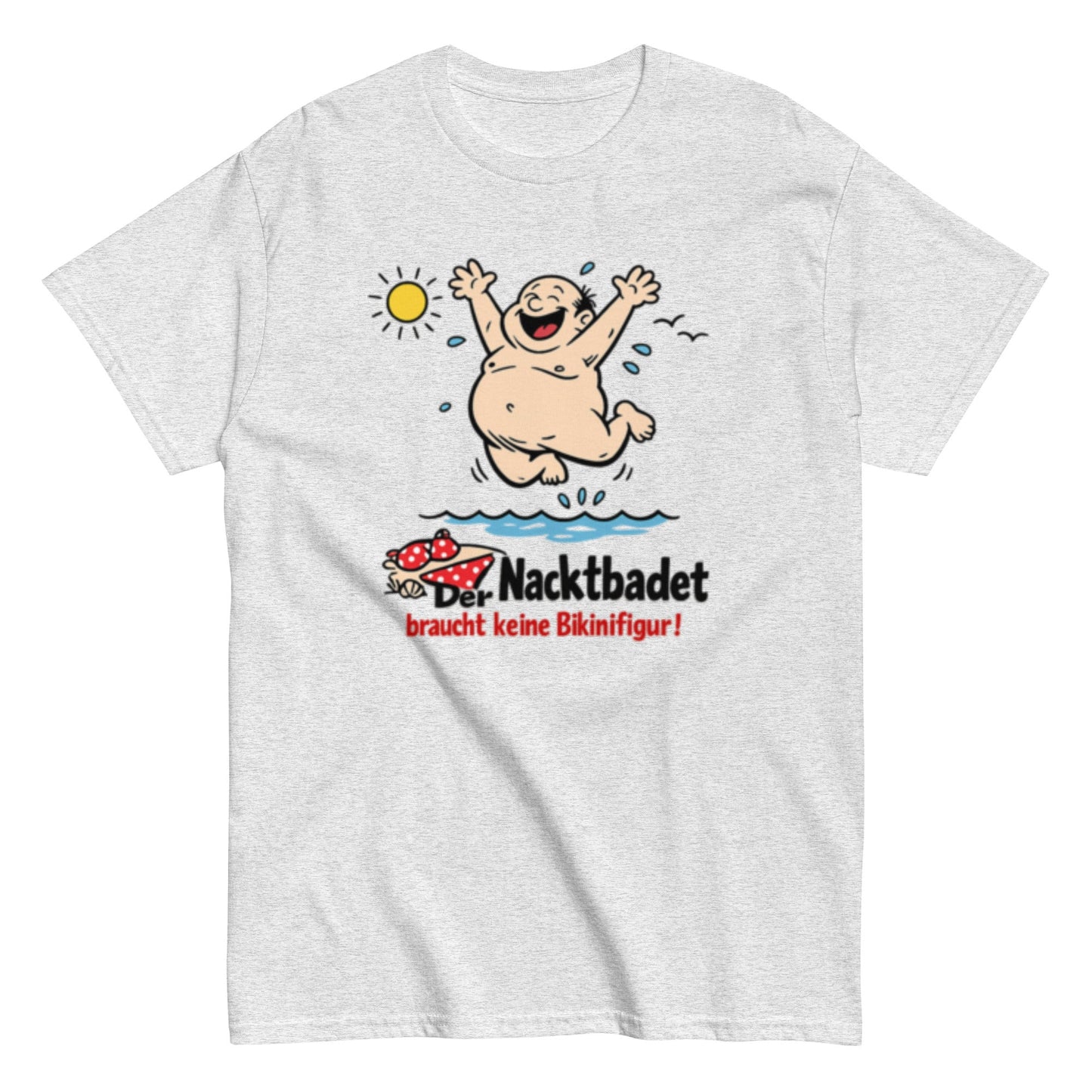 Wer Nacktbadet braucht keinen Bikini - Lustiges Unisex T-Shirt - SprücheKüche - Druckfrisch & frech
