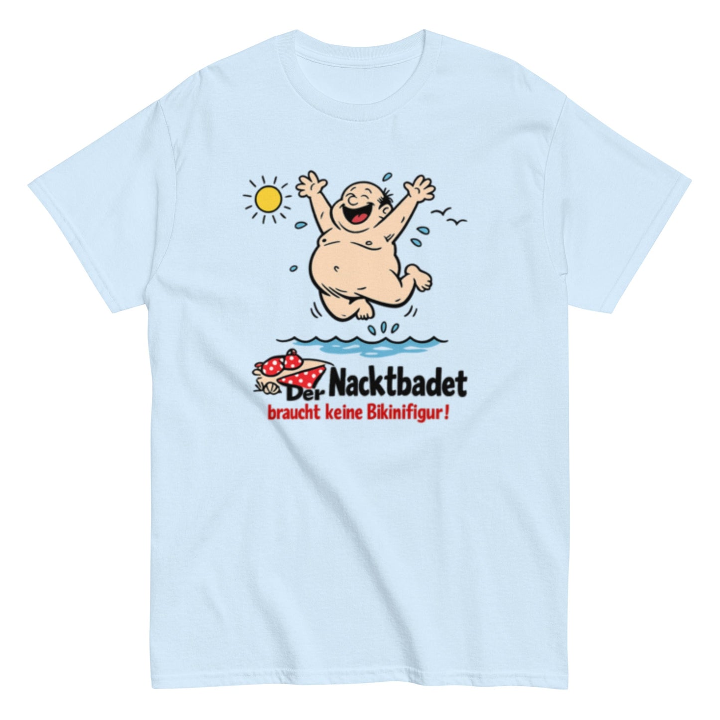 Wer Nacktbadet braucht keinen Bikini - Lustiges Unisex T-Shirt - SprücheKüche - Druckfrisch & frech