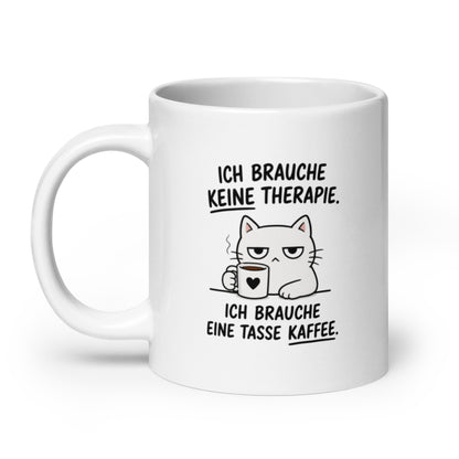 Lustige Kaffeetasse mit Katzenmotiv und dem Spruch „Ich brauche keine Therapie. Ich brauche eine Tasse Kaffee.“