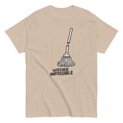 Wischen Impossible Humorvoll - Lustiges Unisex T-Shirt - SprücheKüche - Druckfrisch & frech