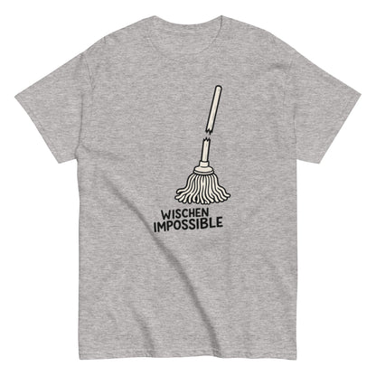 Wischen Impossible Humorvoll - Lustiges Unisex T-Shirt - SprücheKüche - Druckfrisch & frech