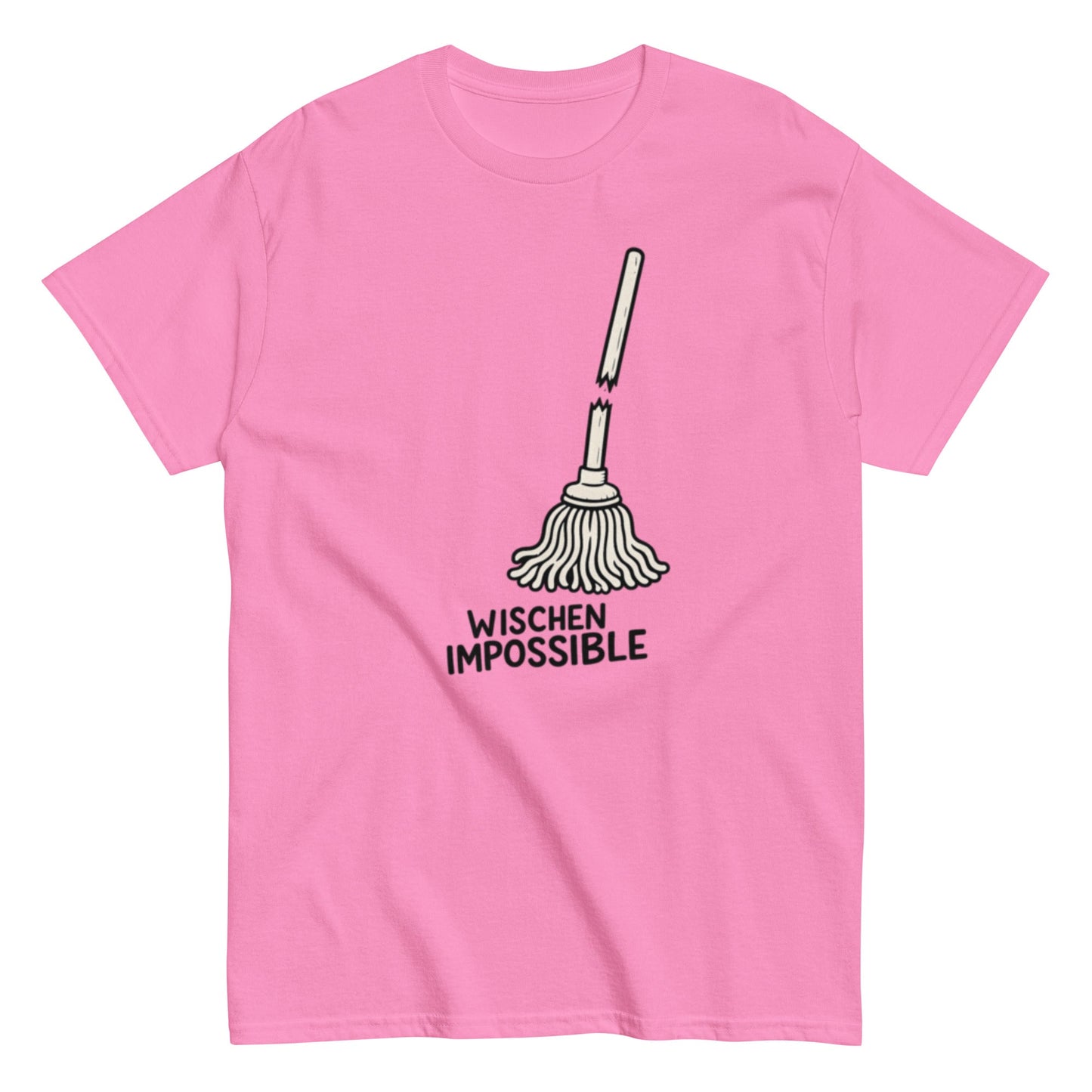 Wischen Impossible Humorvoll - Lustiges Unisex T-Shirt - SprücheKüche - Druckfrisch & frech