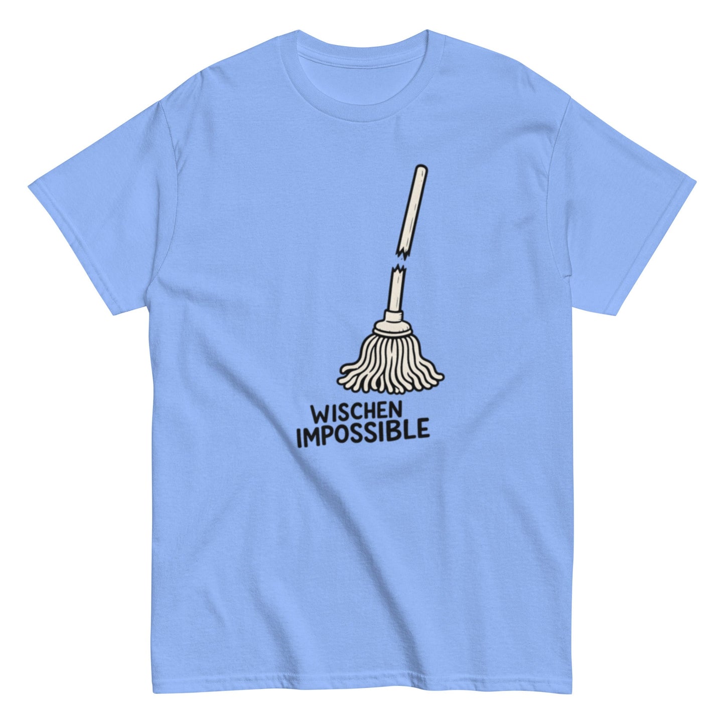 Wischen Impossible Humorvoll - Lustiges Unisex T-Shirt - SprücheKüche - Druckfrisch & frech