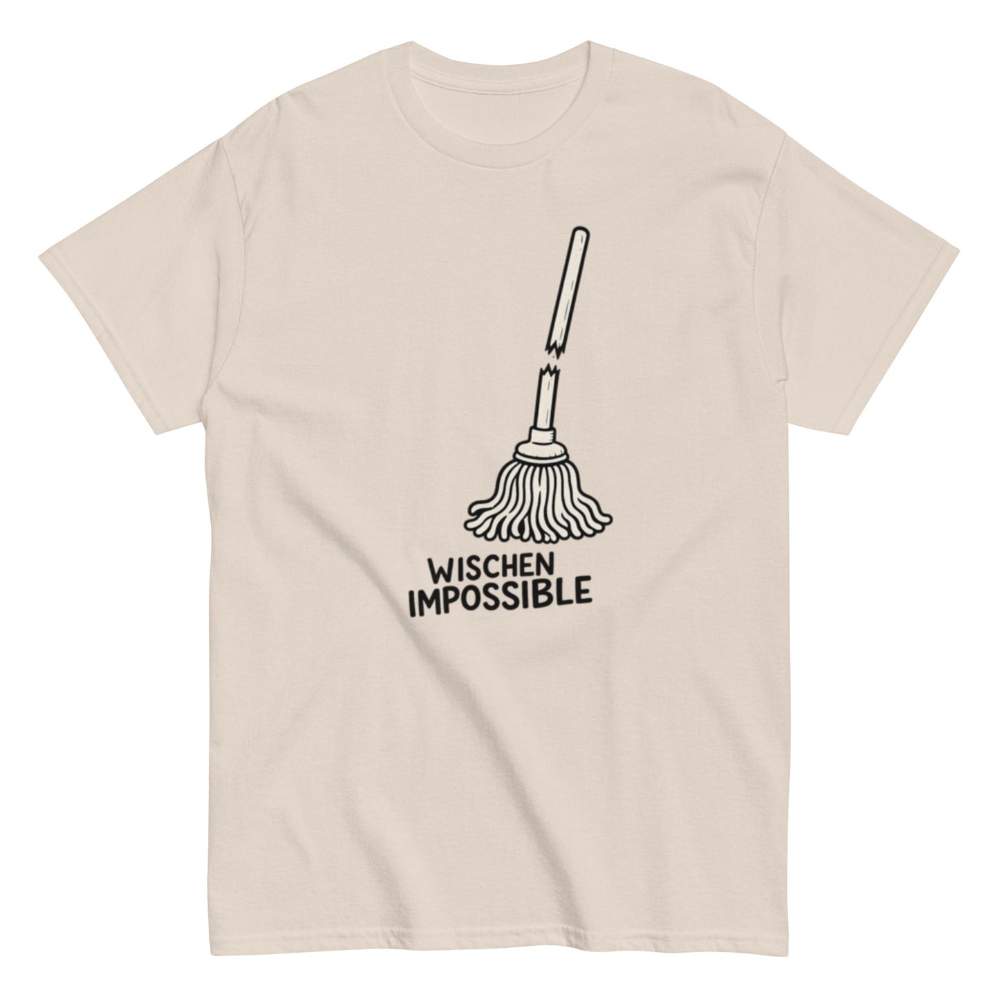 Wischen Impossible Humorvoll - Lustiges Unisex T-Shirt - SprücheKüche - Druckfrisch & frech