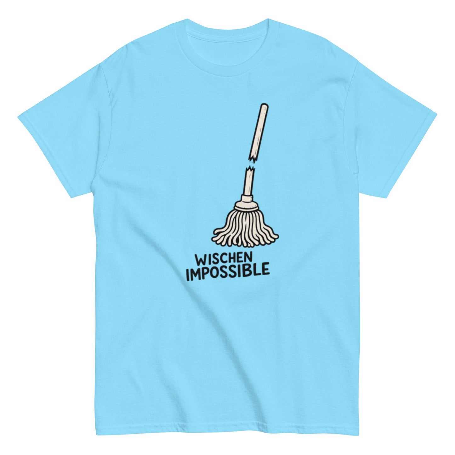 Wischen Impossible Humorvoll - Lustiges Unisex T-Shirt - SprücheKüche - Druckfrisch & frech