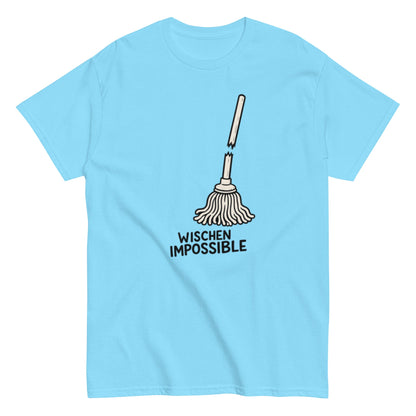 Wischen Impossible Humorvoll - Lustiges Unisex T-Shirt - SprücheKüche - Druckfrisch & frech