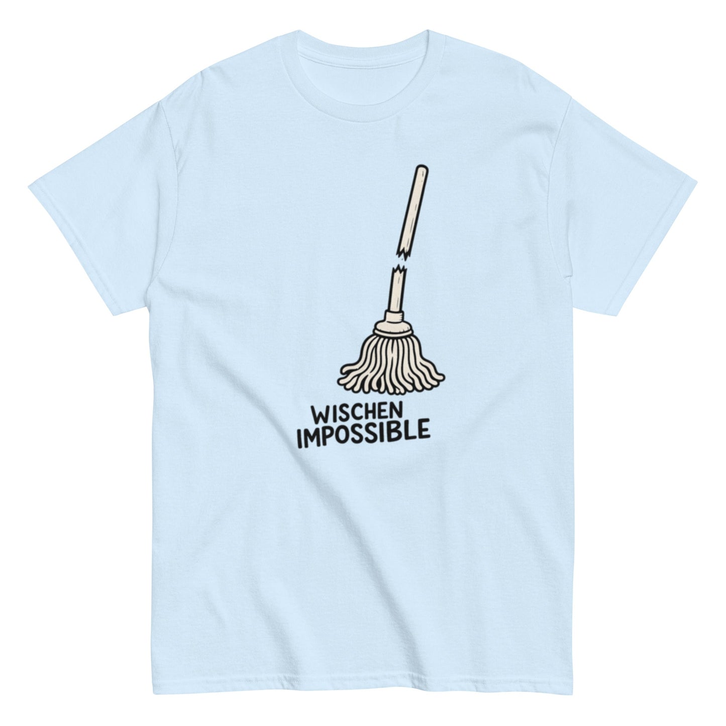 Wischen Impossible Humorvoll - Lustiges Unisex T-Shirt - SprücheKüche - Druckfrisch & frech