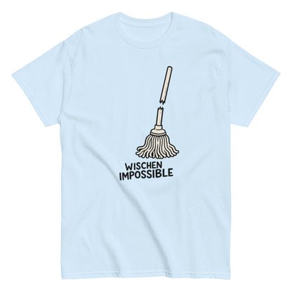 Wischen Impossible Humorvoll - Lustiges Unisex T-Shirt - SprücheKüche - Druckfrisch & frech