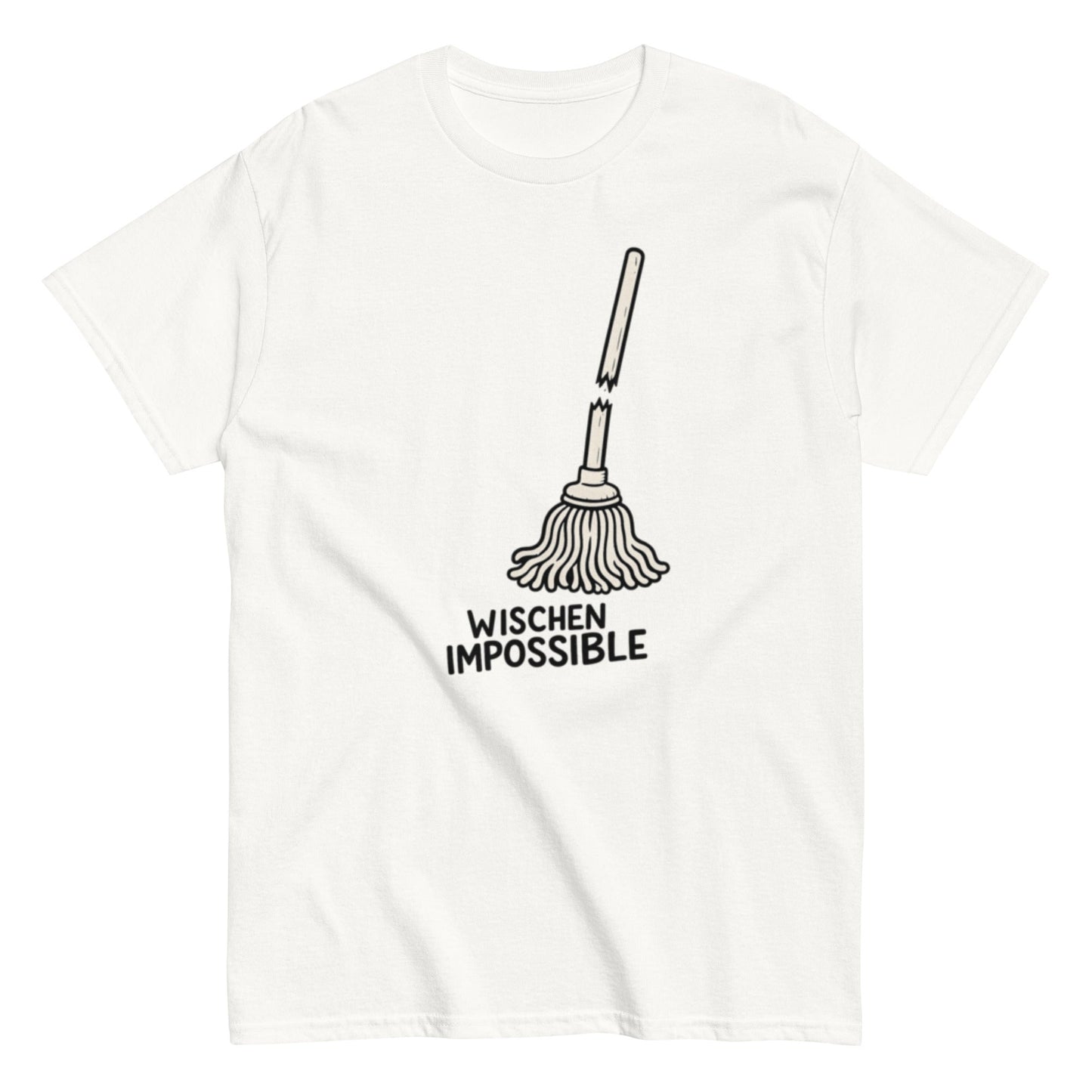 Wischen Impossible Humorvoll - Lustiges Unisex T-Shirt - SprücheKüche - Druckfrisch & frech